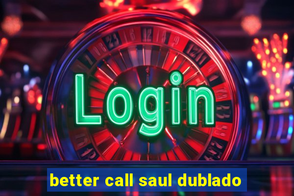 better call saul dublado